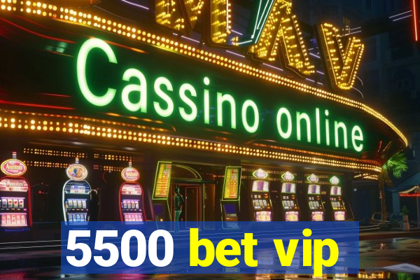 5500 bet vip